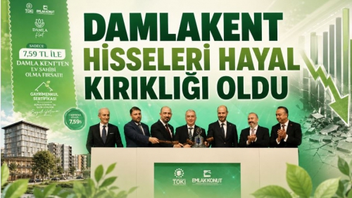 DAMLAKENT HİSSELERİ HAYAL KIRIKLIĞI OLDU